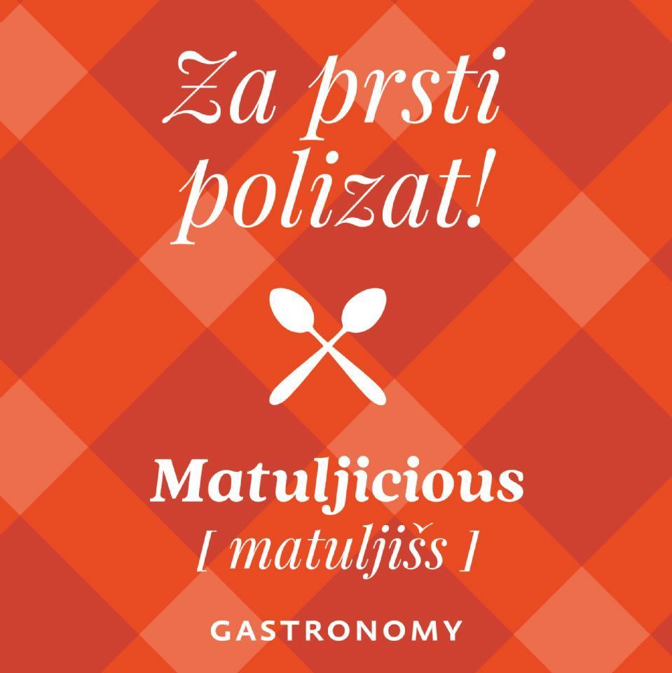 Matuljicious /Matuljišs/